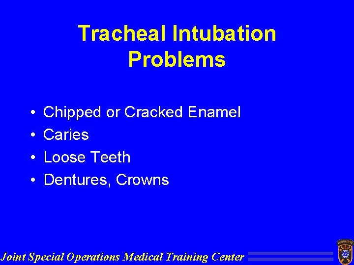 Tracheal Intubation Problems • • Chipped or Cracked Enamel Caries Loose Teeth Dentures, Crowns