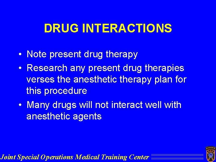 DRUG INTERACTIONS • Note present drug therapy • Research any present drug therapies verses