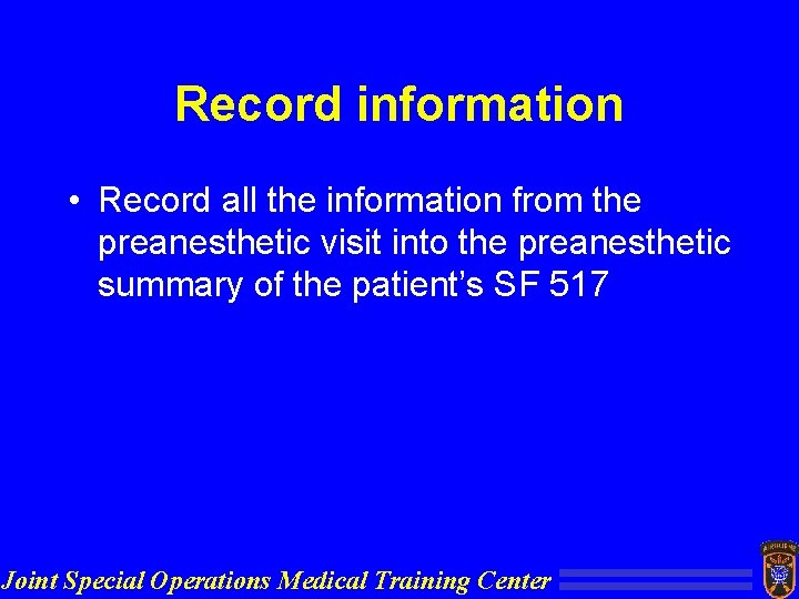 Record information • Record all the information from the preanesthetic visit into the preanesthetic
