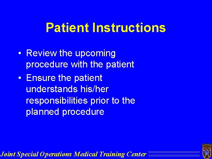 Patient Instructions • Review the upcoming procedure with the patient • Ensure the patient