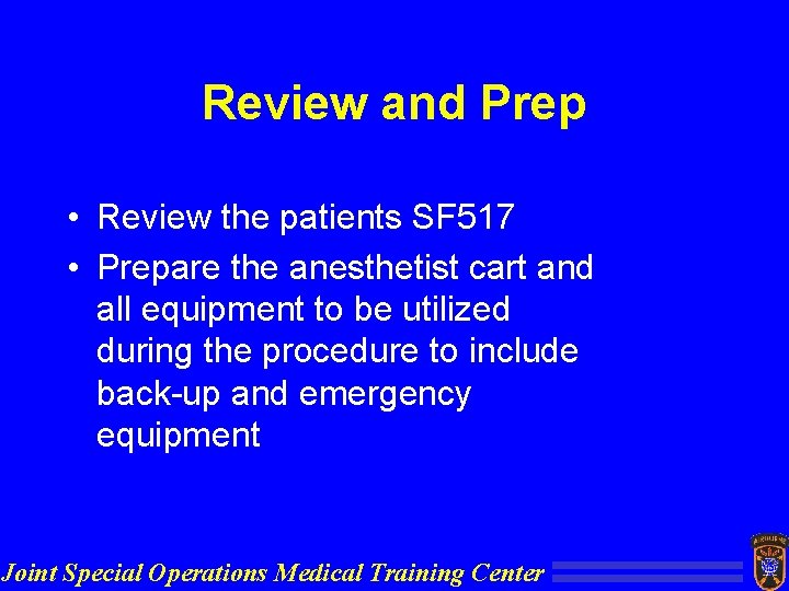 Review and Prep • Review the patients SF 517 • Prepare the anesthetist cart