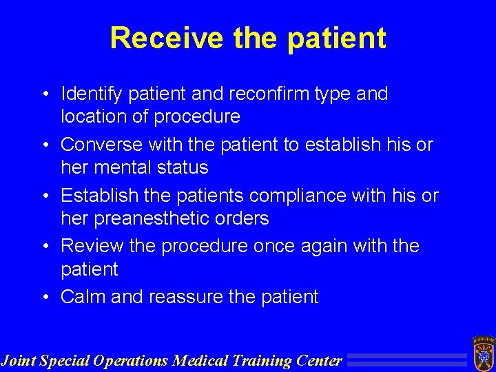 Receive the patient • Identify patient and reconfirm type and location of procedure •