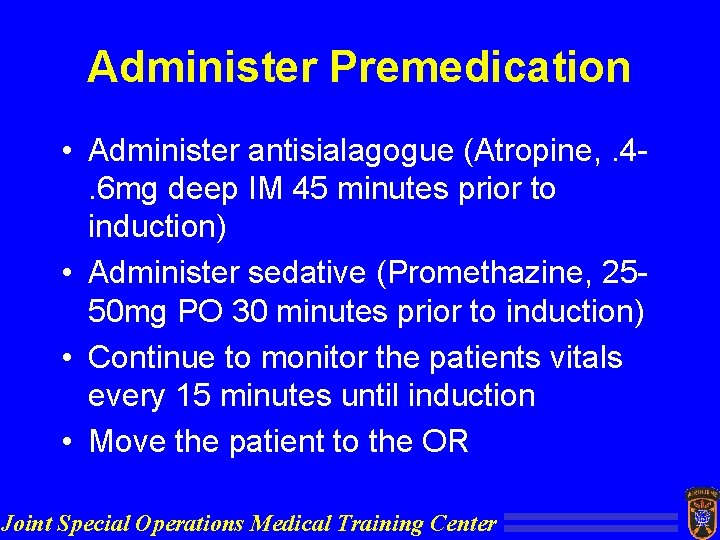 Administer Premedication • Administer antisialagogue (Atropine, . 4. 6 mg deep IM 45 minutes