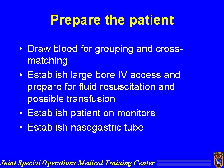 Prepare the patient • Draw blood for grouping and crossmatching • Establish large bore
