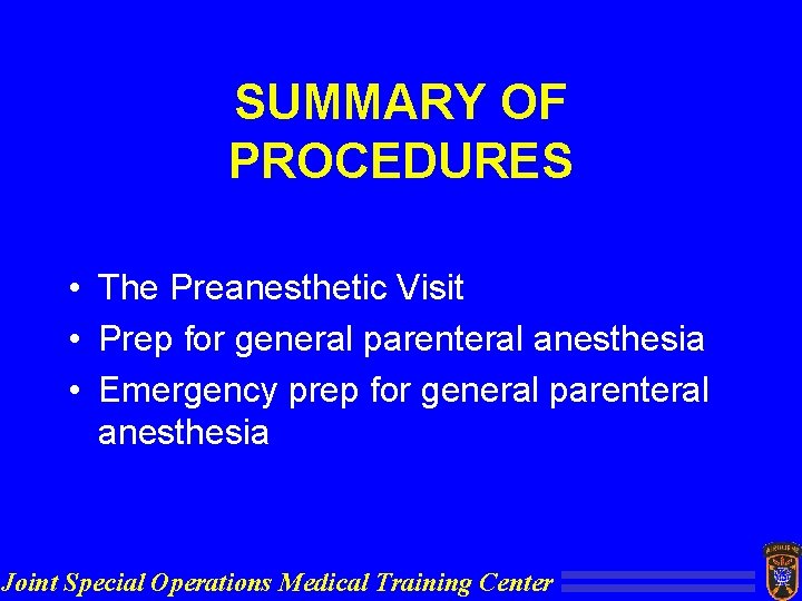 SUMMARY OF PROCEDURES • The Preanesthetic Visit • Prep for general parenteral anesthesia •