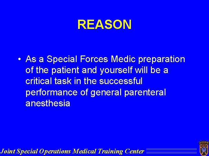 REASON • As a Special Forces Medic preparation of the patient and yourself will