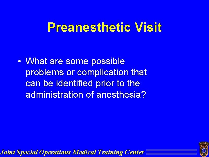 Preanesthetic Visit • What are some possible problems or complication that can be identified