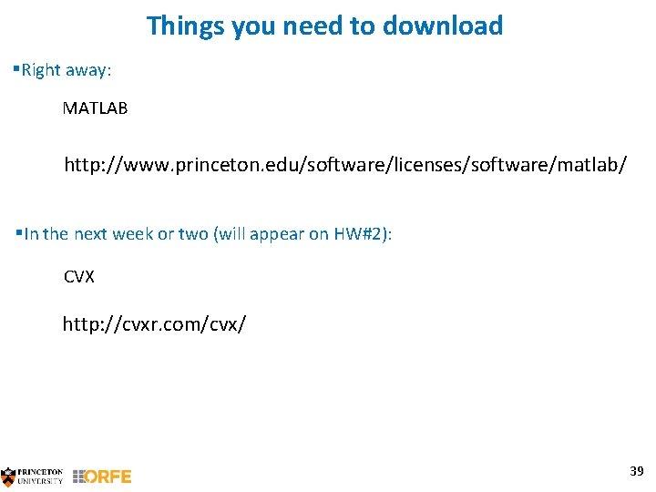Things you need to download §Right away: MATLAB http: //www. princeton. edu/software/licenses/software/matlab/ §In the