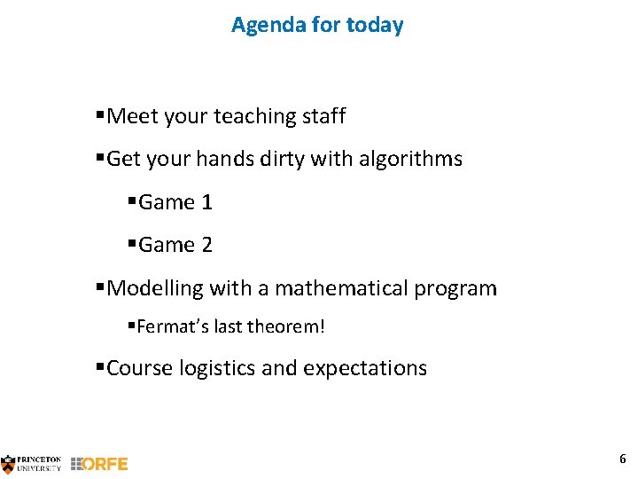 Agenda for today §Meet your teaching staff §Get your hands dirty with algorithms §Game