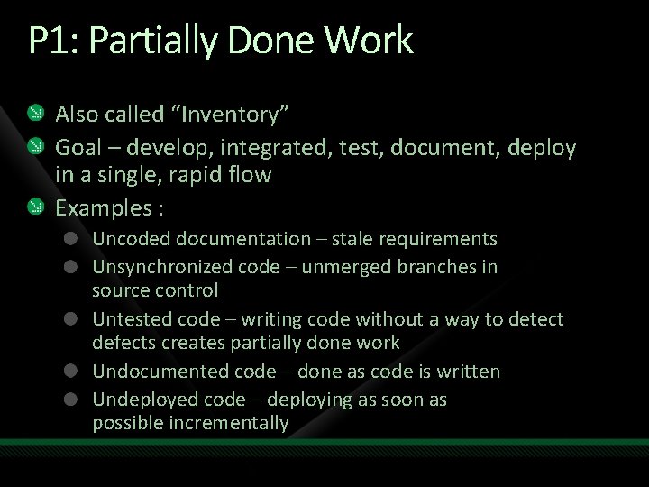 P 1: Partially Done Work Also called “Inventory” Goal – develop, integrated, test, document,