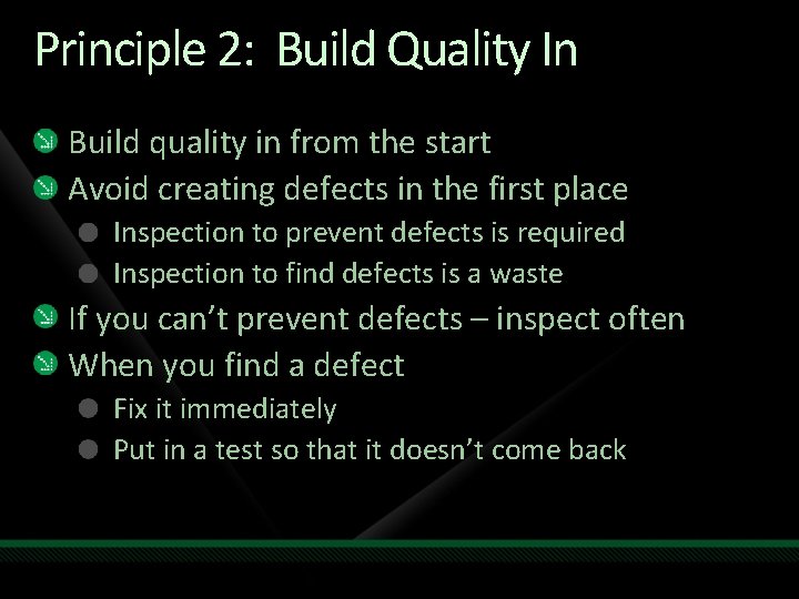 Principle 2: Build Quality In Build quality in from the start Avoid creating defects