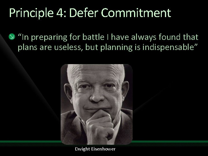 Principle 4: Defer Commitment “In preparing for battle I have always found that plans