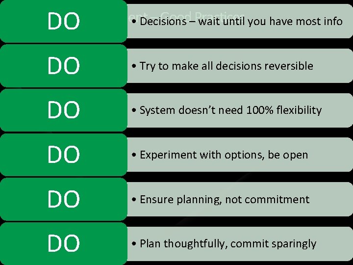 DO P 4: Defer Commitment – Good–Practices • Decisions wait until you have most