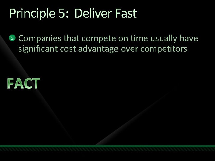 Principle 5: Deliver Fast Companies that compete on time usually have significant cost advantage
