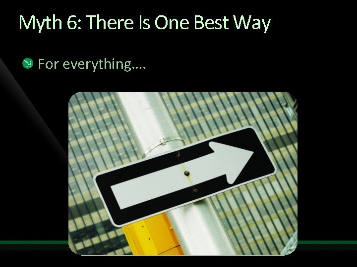 Myth 6: There Is One Best Way For everything…. 