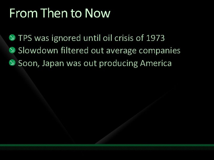 From Then to Now TPS was ignored until oil crisis of 1973 Slowdown filtered