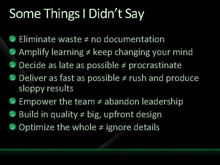 Some Things I Didn’t Say Eliminate waste ≠ no documentation Amplify learning ≠ keep