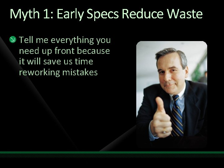 Myth 1: Early Specs Reduce Waste Tell me everything you need up front because