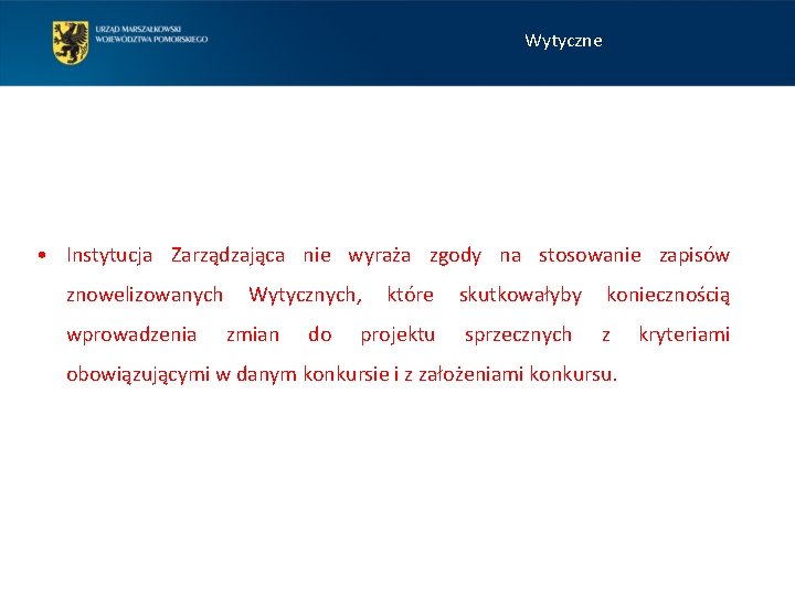 Wytyczne • Instytucja Zarządzająca nie wyraża zgody na stosowanie zapisów znowelizowanych wprowadzenia Wytycznych, zmian