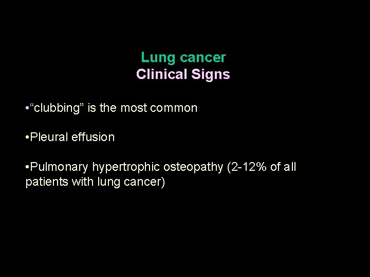 Lung cancer Clinical Signs • “clubbing” is the most common • Pleural effusion •