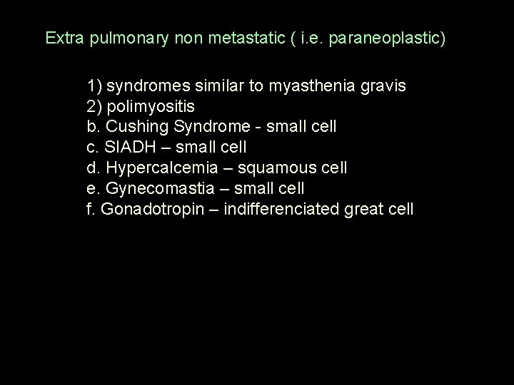 Extra pulmonary non metastatic ( i. e. paraneoplastic) 1) syndromes similar to myasthenia gravis