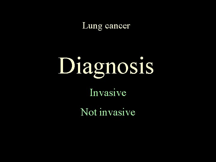 Lung cancer Diagnosis Invasive Not invasive 