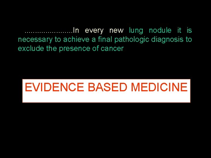 . . . In every new lung nodule it is necessary to achieve a