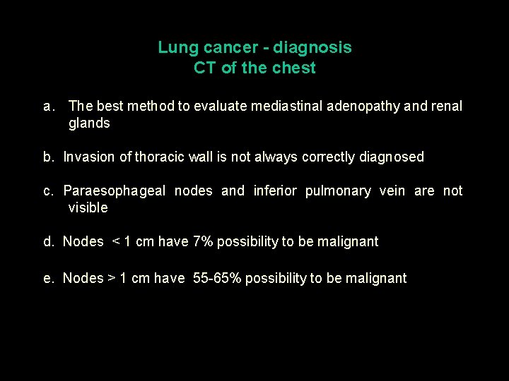 Lung cancer - diagnosis CT of the chest a. The best method to evaluate