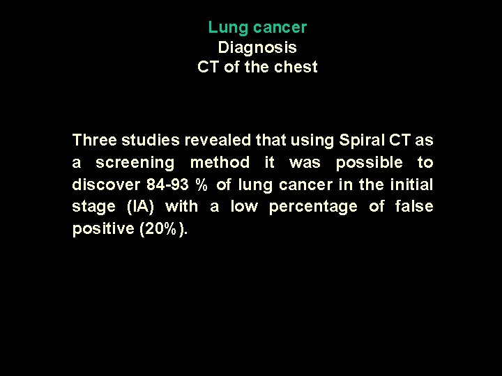 Lung cancer Diagnosis CT of the chest Three studies revealed that using Spiral CT