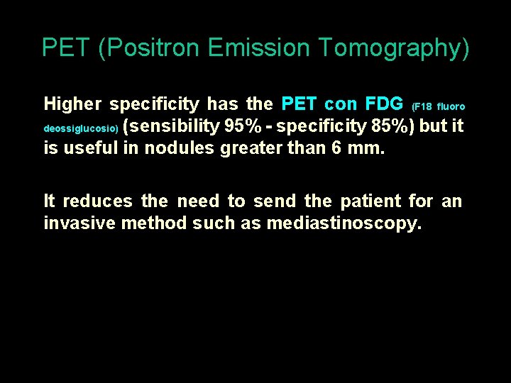 PET (Positron Emission Tomography) Higher specificity has the PET con FDG (F 18 fluoro