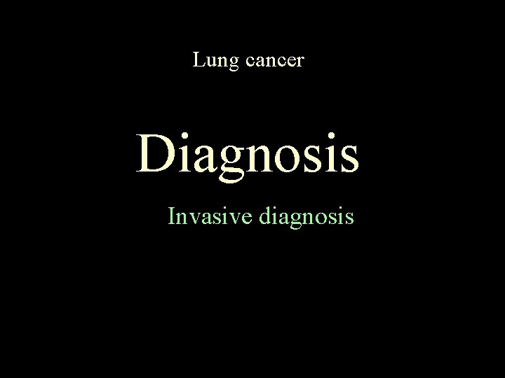 Lung cancer Diagnosis Invasive diagnosis 