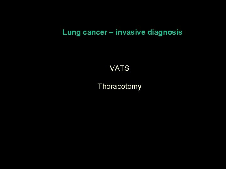 Lung cancer – invasive diagnosis VATS Thoracotomy 