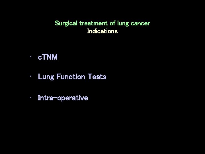 Surgical treatment of lung cancer Indications • c. TNM • Lung Function Tests •