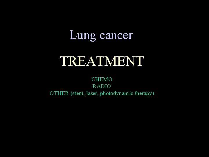 Lung cancer TREATMENT CHEMO RADIO OTHER (stent, laser, photodynamic therapy) 