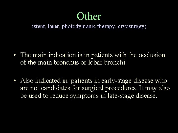 Other (stent, laser, photodymanic therapy, cryosurgey) • The main indication is in patients with