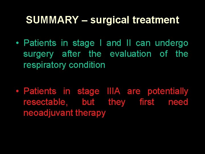 SUMMARY – surgical treatment • Patients in stage I and II can undergo surgery