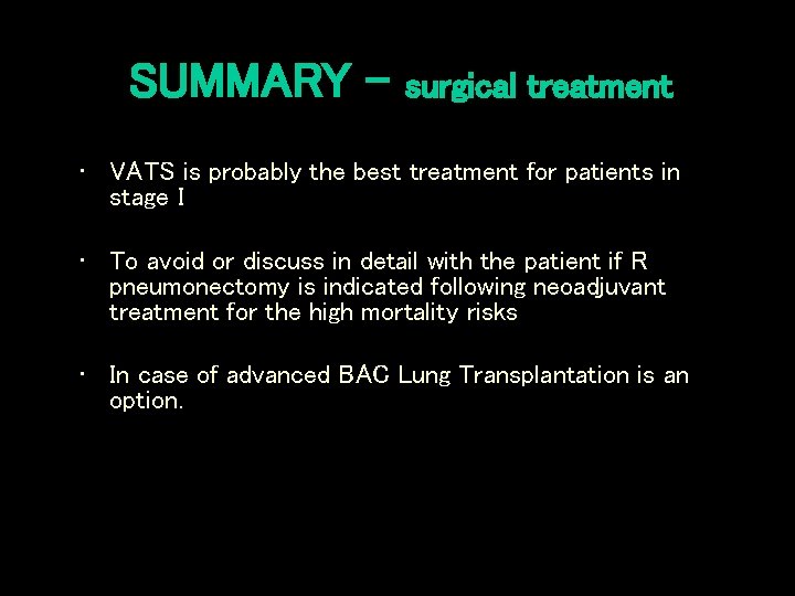 SUMMARY – surgical treatment • VATS is probably the best treatment for patients in