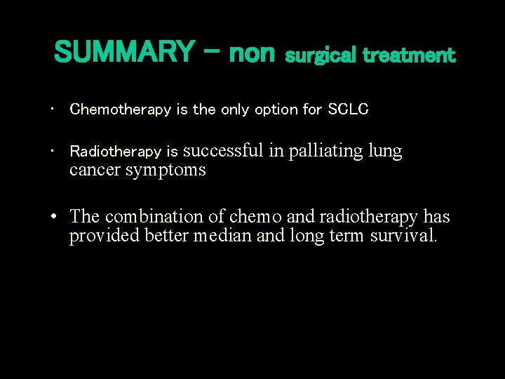 SUMMARY – non surgical treatment • Chemotherapy is the only option for SCLC •