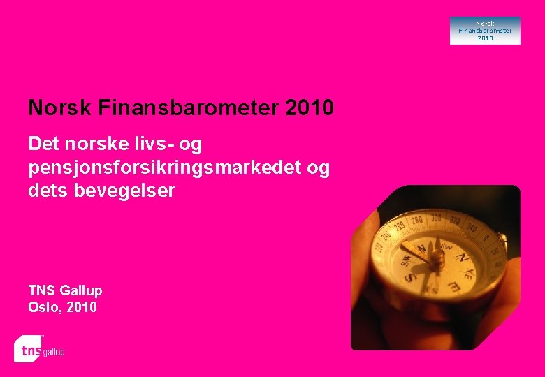Norsk Finansbarometer 2010 Det norske livs- og pensjonsforsikringsmarkedet og dets bevegelser TNS Gallup Oslo,