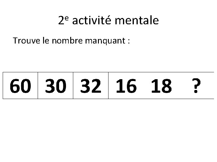 2 e activité mentale Trouve le nombre manquant : 