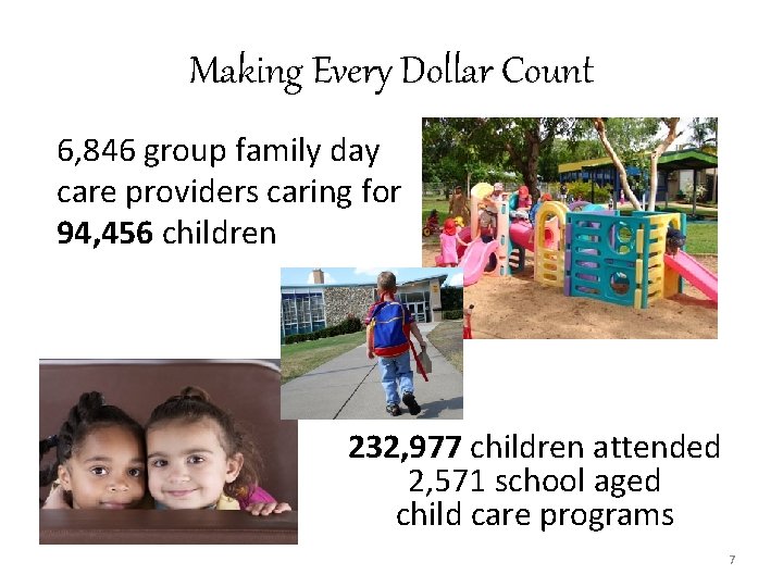 Making Every Dollar Count 6, 846 group family day care providers caring for 94,