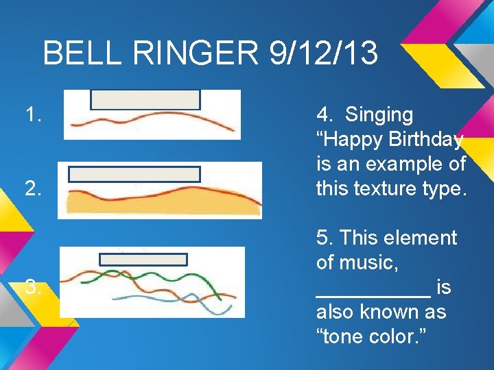 BELL RINGER 9/12/13 1. 2. 3. 4. Singing “Happy Birthday is an example of
