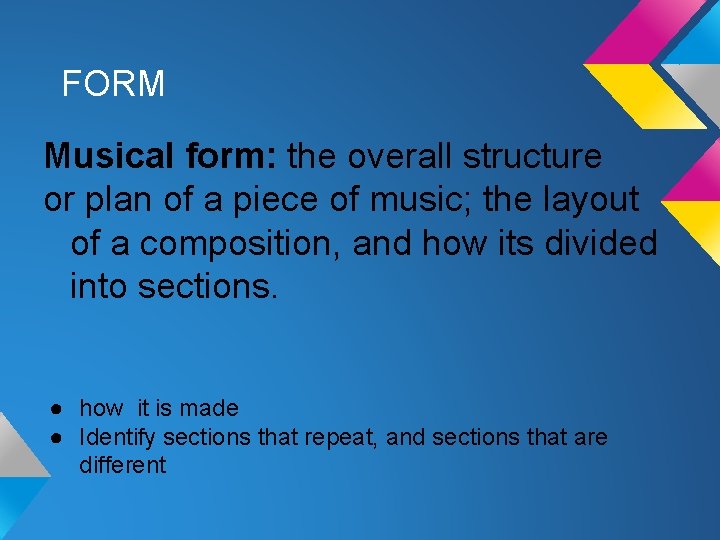 FORM Musical form: the overall structure or plan of a piece of music; the