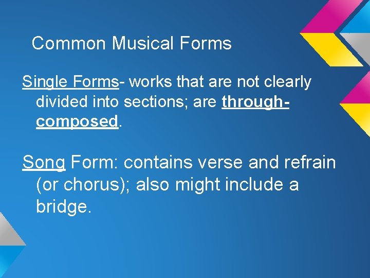 Common Musical Forms Single Forms- works that are not clearly divided into sections; are