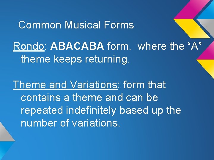 Common Musical Forms Rondo: ABACABA form. where the “A” theme keeps returning. Theme and