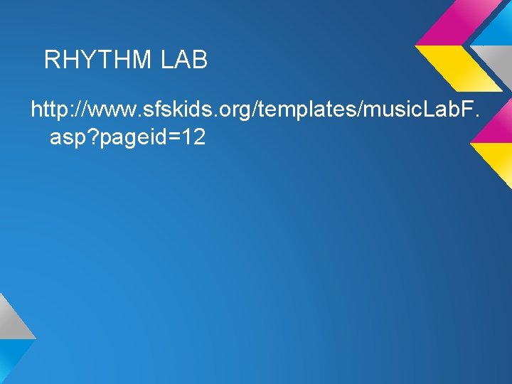 RHYTHM LAB http: //www. sfskids. org/templates/music. Lab. F. asp? pageid=12 