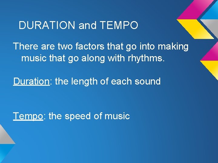 DURATION and TEMPO There are two factors that go into making music that go