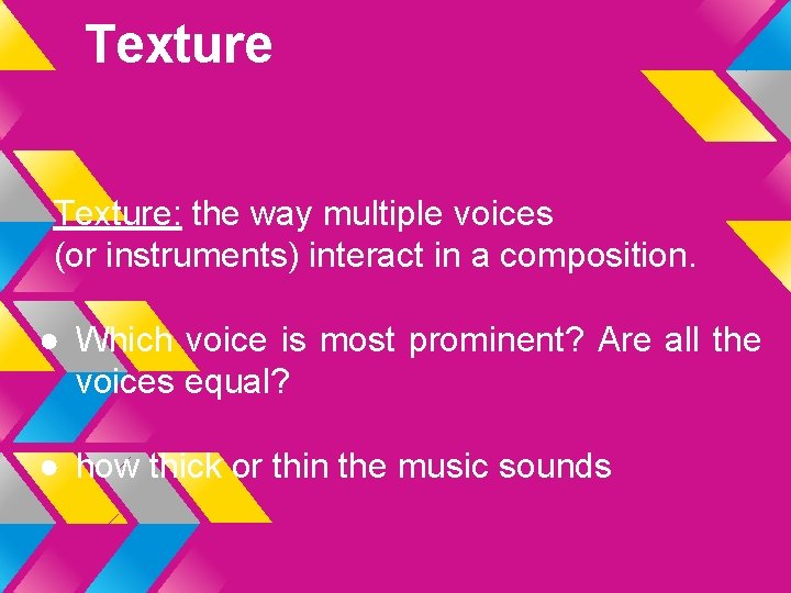 Texture: the way multiple voices (or instruments) interact in a composition. ● Which voice