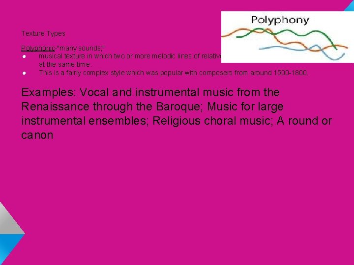 Texture Types Polyphonic-"many sounds; " ● musical texture in which two or more melodic
