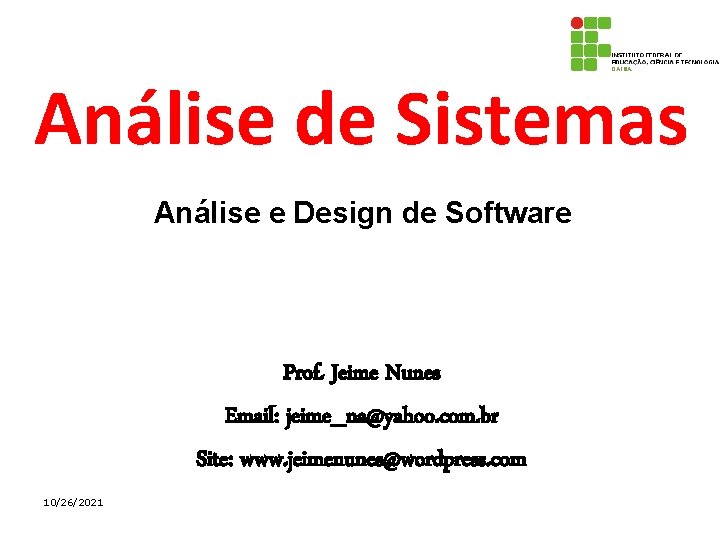 Análise de Sistemas Análise e Design de Software Prof. Jeime Nunes Email: jeime_na@yahoo. com.